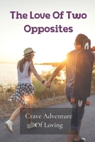 The Love Of Two Opposites: Crave Adventure Of Loving: Journey To Become Mail Order Bride B099C3GPW9 Book Cover