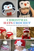 Christmas Hats Crochet: Handmade Hats for All Age You’ll Love: Gift Ideas for Christmas B08L1SR2Q3 Book Cover