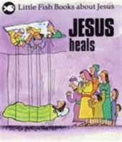 Jesus Heals (Little Fish) 0854219641 Book Cover