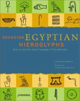 Decoding Egyptian Hieroglyphs: How to Read the Secret Language of the Pharaohs