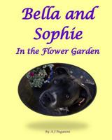 Bella and Sophie in the Flower Garden: A Picture Book 1502542129 Book Cover