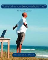 You're a Human Being-What's That?: The Scientific Answer 1462052908 Book Cover