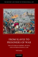 From Slaves to Prisoners of War: The Ottoman Empire, Russia, and International Law 0198785410 Book Cover