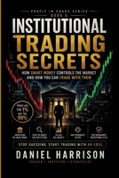 Institutional Trading Secrets: How Smart Money Controls the Market and How You Can Trade With Them: A Professional Guide to Liquidity, Market ... Smart Money Setups (Profit in Chaos Series) B0GZZH3XFL Book Cover