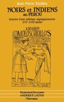 Noirs et Indiens au Pérou: Histoire d'une politique ségrégationniste XVIè et XVIIè siècles 2738407080 Book Cover