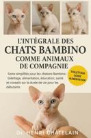 L'INTÉGRALE DES CHATS BAMBINO COMME ANIMAUX DE COMPAGNIE: Soins simplifiés pour les chatons Bambino : toilettage, alimentation, éducation, santé et conseils sur la durée de vie pour les débutants B0G4FBVF2V Book Cover