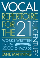 Vocal Repertoire for the Twenty-First Century, Volume 2: Works Written from 2000 Onwards 0199390967 Book Cover