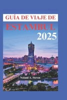 GUÍA DE VIAJE DE ESTAMBUL 2025: Descubra las atracciones imprescindibles, los cautivadores monumentos turcos, dónde alojarse y todo lo que necesita saber (Spanish Edition) B0DZ12KCHL Book Cover