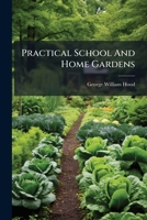 Practical School and Home Gardens 127413675X Book Cover