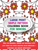 Large Print Simple Pattern Coloring Book for Seniors: Ideal for Beginners, Seniors and Individuals with Low Vision for Stress Relieving, Brain Energiz B08CJJJM21 Book Cover