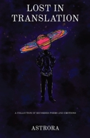 Lost in Translation: A Collection of Recorded Poems and Emotions 0578321327 Book Cover