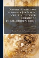 Oeuvres. Publiées par les soins de J.-A. Serret, sous les auspices du ministre de l'instruction publique Volume 6 1175333670 Book Cover