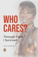 Who Cares?: Through Faith I Survived B0BRP15KY6 Book Cover