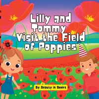 Lilly and Tommy Visit the Field of Poppies: A World of Red Blooms and Remembered Heroes 1088143687 Book Cover