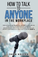 How to Talk to Anyone in the Workplace: The Ultimate 186 Pages Step by Step Guideline on How to Talk to Anyone in a Working Environment, with Ease, Pleasure, and Bullet Proof Confidence in Less Than 7 1801385149 Book Cover