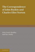 The Correspondence of John Ruskin and Charles Eliot Norton 0521187710 Book Cover