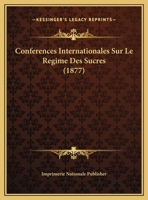 Conferences Internationales Sur Le Regime Des Sucres (1877) 1160056773 Book Cover
