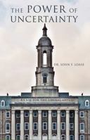 The Power of Uncertainty: A Case for the Liberal Arts 1620064855 Book Cover