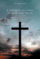 A Witness in Times of War and Peace: The Story of Gerhard Hein, a Mennonite Pastor who served in the Wehrmacht During World War II 1460251164 Book Cover