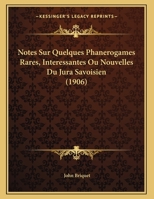 Notes Sur Quelques Phanerogames Rares, Interessantes Ou Nouvelles Du Jura Savoisien 116020733X Book Cover