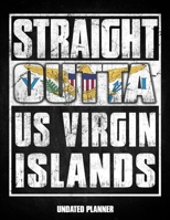 Straight Outta US Virgin Islands Undated Planner: Virgin Islander Flag Personalized Vintage Gift for Coworker Friend Customized  Planner Daily Weekly Monthly Undated Calendar Organizer Journal 1675887837 Book Cover