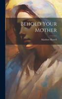 Behold Your Mother 1022006282 Book Cover