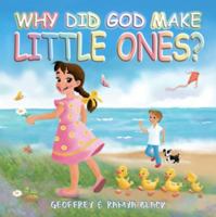 Why Did God Make Little Ones? (Why Did God Make Series) 1732251282 Book Cover