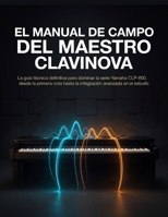 El manual de campo del maestro Clavinova: La guía técnica definitiva para dominar la serie Yamaha CLP-800, desde la primera nota hasta la integración avanzada en el estudio. (Spanish Edition) B0HG9D4VHR Book Cover