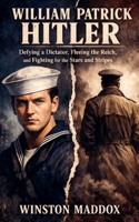 William Patrick Hitler: Defying a Dictator, Fleeing the Reich, and Fighting for the Stars and Stripes B0H96R4C7S Book Cover