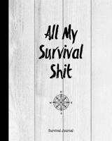 All My Survival Shit, Survival Journal: Preppers, Camping, Hiking, Hunting, Adventure Survival Logbook & Record Book 1712105868 Book Cover