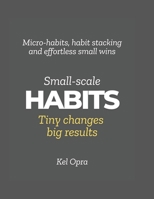 Small-scale Habits: Tiny changes big results B0DWMXX7P4 Book Cover