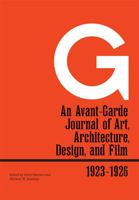 G: An Avant-Garde Journal of Art, Architecture, Design, and Film, 1923-1926 1606060392 Book Cover