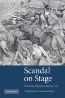Scandal on Stage: European Theater as Moral Trial. Theodore Ziolkowski 1107412633 Book Cover