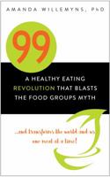 99: A Healthy Eating Revolution that Blasts the Food Groups Myth...and Transforms the World and Us One Meal at a Time! 0646988549 Book Cover