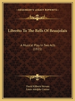 Libretto To The Bells Of Beaujolais: A Musical Play In Two Acts 1104236869 Book Cover