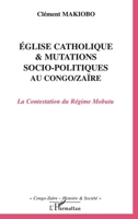Eglise catholique et mutations socio-politiques au Congo-Zaïre: La Contestation du Régime Mobutu 2747561852 Book Cover