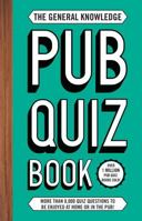 The General Knowledge Pub Quiz Book: More than 8,000 quiz questions to be enjoyed at home or in the pub! 1787398315 Book Cover