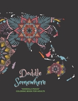 Doddle Somewhere: "MANDALA PEACE" Coloring Book for Adults, Activity Book, Large 8.5"x11", Ability to Relax, Brain Experiences Relief, Lower Stress Level, Negative Thoughts Expelled B08L4FL431 Book Cover