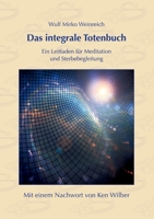 Das integrale Totenbuch: Ein Leitfaden für Meditation und Sterbebegleitung. Mit einem Nachwort von Ken Wilber 3751916628 Book Cover