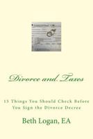 Divorce and Taxes: 15 Things You Should Check Before You Sign the Divorce Decree 1540897540 Book Cover