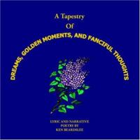 A Tapestry of Dreams, Golden Moments and Fanciful Thoughts 1420862553 Book Cover