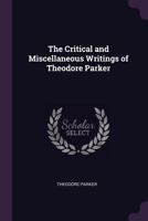 The Critical and Miscellaneous Writings of Theodore Parker 1018241426 Book Cover