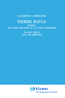 Pierre Bayle: Tome 1 Du Pays de Foix a la Cite D Erasme 9024731364 Book Cover