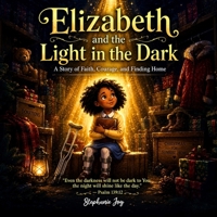 Elizabeth and the Light in the Dark: A Christmas Mystery of Courage, Faith, and Finding a Forever Family. Ages 6 -10 B0H6PFBCQD Book Cover