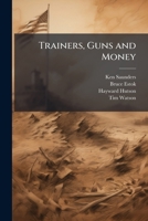 Trainers, Guns and Money 1025143833 Book Cover