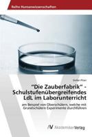 Die Zauberfabrik - Schulstufenübergreifendes LdL im Laborunterricht 3639879775 Book Cover