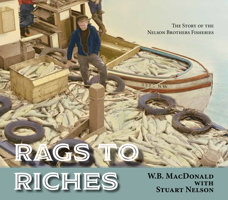 Rags to Riches: The Nelson Bros. Fisheries Story 1773861778 Book Cover