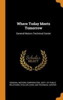 Where Today Meets Tomorrow: General Motors Technical Center 1015904688 Book Cover