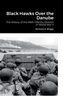 Black Hawks Over the Danube: The History of the 86th Infantry Division in World War II 1387556568 Book Cover