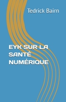 EYK SUR LA SANTÉ NUMÉRIQUE (ENHANCE YOUR KNOWLEDGE) (French Edition) B0F9W63T37 Book Cover